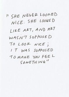 a handwritten note with the words i she never looked nice she looked like art and art was supposed to look wise it was supposed to make you feel something