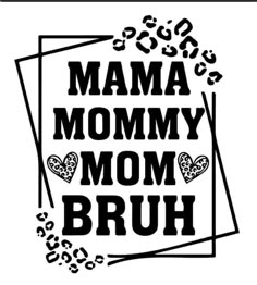 the word mama mommy's mom bruh is surrounded by hearts and paw prints