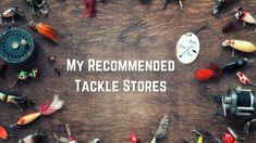 the words my recommended tackle stores surrounded by various fishing lures and hooks on a wooden surface