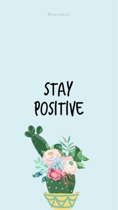 a poster with the words stay positive in black and pink flowers on a blue background