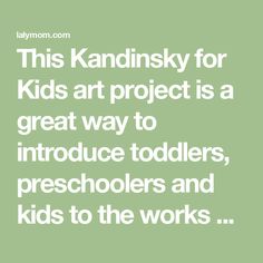 the words, this kandinskiy for kids art project is a great way to introduce toddlers, preschoolers and kids to the works