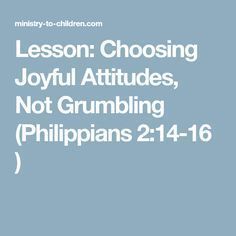 a blue background with the words lesson choosing joyful attitude, not grumbing