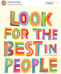 the words look for the best in people are painted with multicolored inks