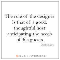 the role of the designer is that of a good, thoughtful host anticipating the needs of his guests