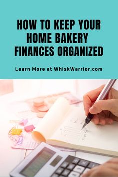 someone writing on a notebook with the title how to keep your home bakery finance organized