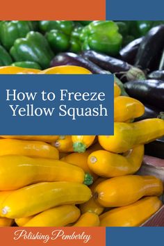 a pile of yellow and green peppers with the title overlay reads how to freeze yellow squash