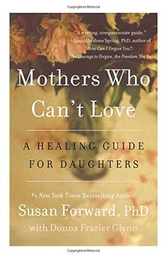 mothers who can't love a heating guide for daughters by susan forward, ph d