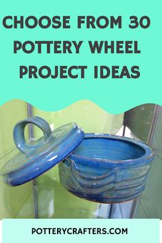 a blue pottery wheel with the words choose from 30 pottery wheel project ideas on it