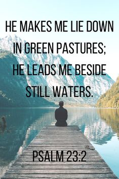 a person sitting on a dock with the words he makes me lie down in green pastures he leads me beside still waters