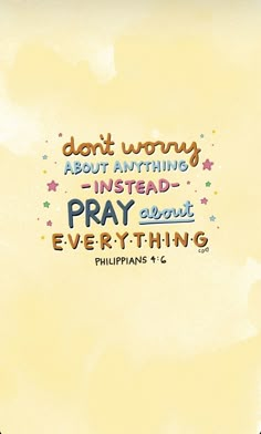 a yellow background with the words don't worry about anything instead pray about everything