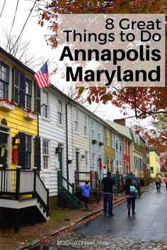 people walking down the street in front of colorful houses with text overlay that reads 8 great things to do in anapolis, maryland