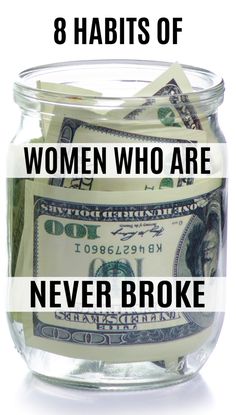 money in a glass jar with the words 8 habitts of women who are never broke