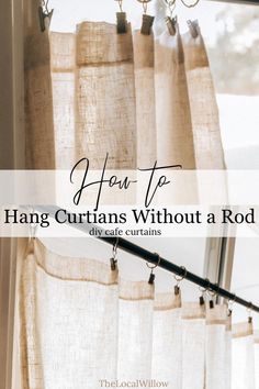 hanging curtains without rod in front of a window with the words how to hang curtains without rods