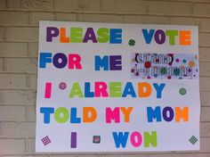 Please vote for me - I already told my mom I won! Campain Posters