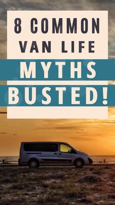 a van with the words 8 common van life myths busted