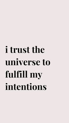 the words i trust the universe to fulfill my intentionss