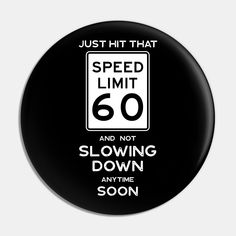 a black and white sign that says, just hit that speed limit 60 and not slowing down anytime soon