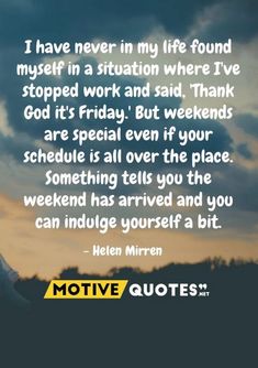 the quote from helen mirren that reads i have never in my life found myself in situation where i've stopped work and said