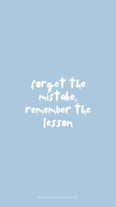 a blue background with white text that reads forget the mist take, remember the lesson