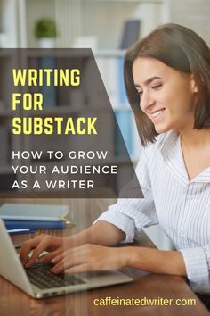 a woman typing on her laptop with the text writing for substack how to grow your audience as a writer