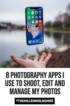 a person holding an iphone in their hand with the text 8 photography apps i use to shoot, edit and manage my photos