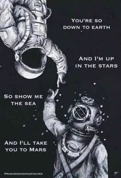 an image of a poster with the words, you're so down to earth and i'm up in the stars and i'll take you to mars