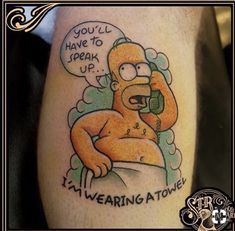 the simpsons tattoo on someone's leg that says you'll have to break up i'm wearing a towel