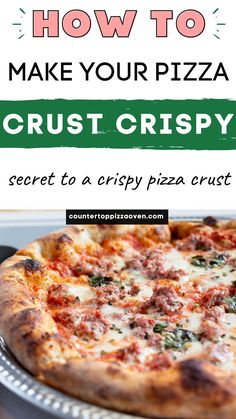 a pizza with the words how to make your pizza crust crispy