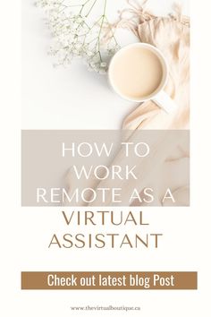 a cup of coffee and some flowers with the words how to work remote as a virtual assistant