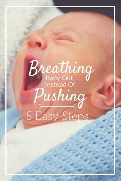 a baby with its mouth open and the words breathing, instead of pushing 5 easy steps