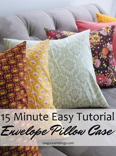 pillows on a couch with the text, 15 minute easy tutor to create pillow cases