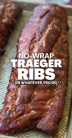 there is a large piece of meat that has been sliced into pieces and the words, no - wrap traeger ribs or whatever you do