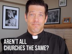 a man wearing a priest's outfit with the words aren't all churches the same?