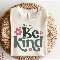 Always Be Kind Svg, Kindness Svg, Inspirational Svg Digital Tshirt Designs, Kindness Tshirt Designs, Be Kind Tshirts, Be Kind Shirts For Teachers, Sweatshirt Designs Cricut, Kindness T Shirts, Easy Shirt Designs, Etsy T Shirts Design, Trending Tshirts Designs