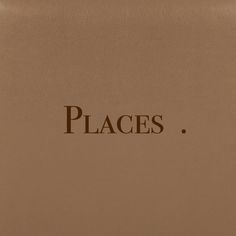 the word places is written in brown leather