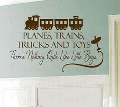 a train wall decal that says planes, trains, trucks and toys there's nothing quite like little boys