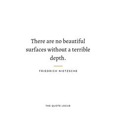 there are no beautiful surfaces without a terrible depph - friedrich nitesch