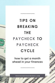 stacks of money with the words tips on breaking the paycheck to paycheck cycle