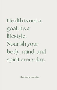 a quote that says health is not a goal it's a lifestyle nourish your body, mind, and spirit every day