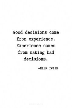 mark twain's quote on the subject of his book, good decision come from experience comes from making bad decisions