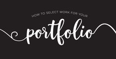 the words, how to select work for your portfolio? on a black background with white lettering