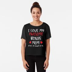 i love my awesome woman's mom and she will always be with her shirt