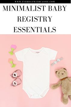 a baby's bodysuit, shoes and teddy bear on a pink background with the words minimalist baby registry essentials