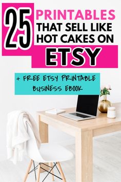 a desk with a laptop on it and the words 25 printables that sell like hot cakes on etsy