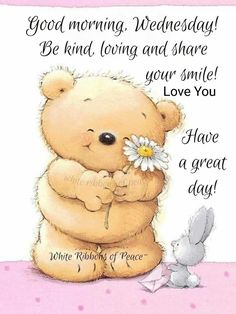 a teddy bear holding a flower next to a bunny on a pink background with the words, good morning wednesday be kind living and share your smile