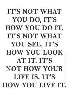 an image with the words it's not what you do, it's how you