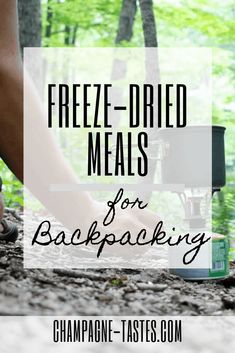 a person standing in the woods with their feet on a table and text overlay reads freeze - dried meals for backpacking