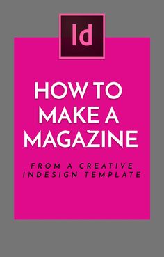 the cover of how to make a magazine from a creative indesign template,