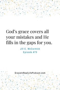 the words god's grace covers all your intakes and he fills in the gap for