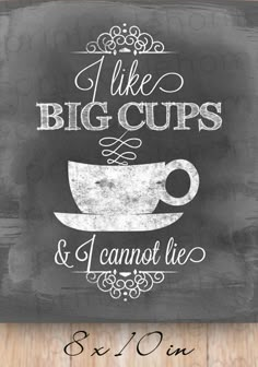 a chalkboard sign that says i like big cups and cannot't lie